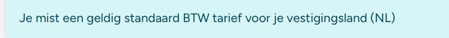 De melding die je krijgt als het btw-tarief van je kassa niet klopt. De tekst die hier op staat is 'Je mist een geldig staandaard BTW tarief voor je vestigingsland (NL).